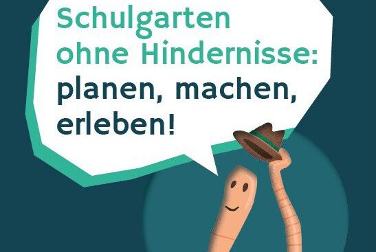 Cover der Broschüre. Es ist ein Wurm zu sehen, der "Schulgarten ohne Hindernisse: planen, machen, erleben!", sagt.